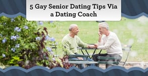 5 Gay Senior Dating Tips from an Expert[updated_month_year before=" (" after=")"]