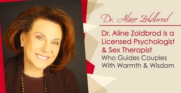 Dr Aline Zoldbrod Guides Couples With Warmth And Wisdom