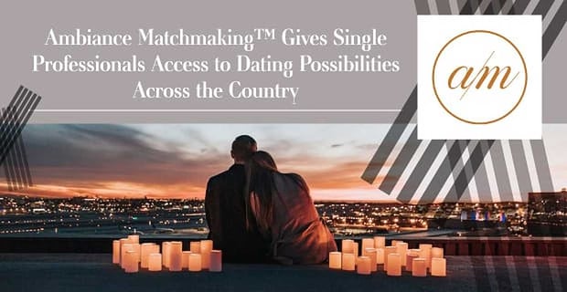 Ambiance Matchmaking Gives Single Professionals Access To Dates