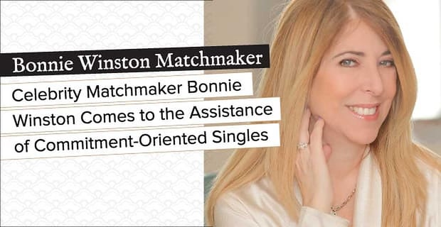 Matchmaker Bonnie Winston Assists Commitment Oriented Singles