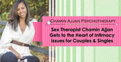 Sex Therapist Chamin Ajjan Gets to the Heart of Intimacy Issues for Couples &amp; Singles