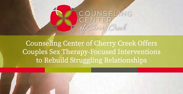 Counseling Center Of Cherry Creek Offers Effective Couples Therapy