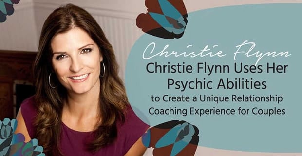 Christie Flynn Uses Psychic Abilities To Coach Couples