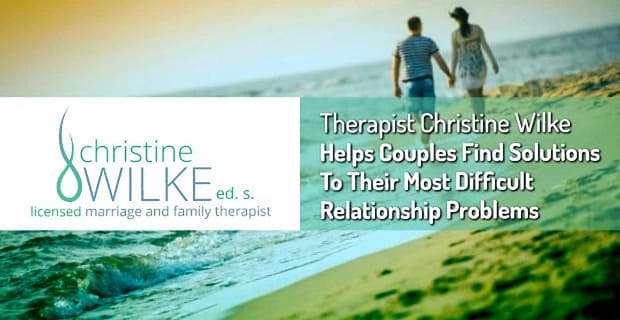 Therapist Christine Wilke Helps Couples Solve Relationship Problems