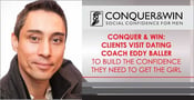 Conquer &amp; Win: Clients Visit Dating Coach Eddy Baller to Build the Confidence They Need to Get The Girl
