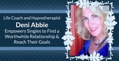 Life Coach and Hypnotherapist Deni Abbie Empowers Singles to Find a Worthwhile Relationship &amp; Reach Their Goals