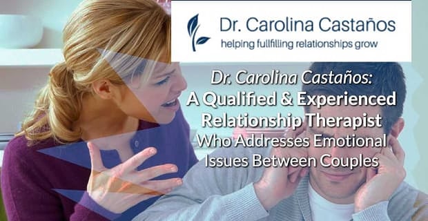 Dr Carolina Castanos A Qualified Relationship Therapist Addresses Emotional Issues