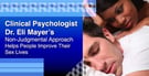 Clinical Psychologist Dr. Eli Mayer’s Non-Judgmental Approach Helps People Improve Their Sex Lives