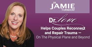 Dr. Love Helps Couples Reconnect and Repair Trauma — On The Physical Plane and Beyond