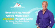 Best-Selling Author Gregg Michaelsen Decodes the Male Mind So Women Have Better Dating Experiences