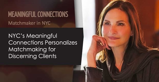 Meaningful Connections Personalizes Matchmaking For Discerning Clients