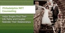 Philadelphia MFT Counseling Helps Singles Find Their Life Paths and Couples Rekindle Their Relationships