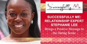 Successfully Me: Relationship Expert Stephanie Lee Brings a Positive Message to the Dating Scene