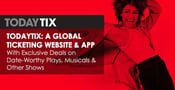 TodayTix: A Global Ticketing Website &amp; App With Exclusive Deals on Date-Worthy Plays, Musicals &amp; Other Shows