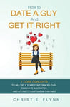 Photo of Christie Flynn's book How to Date a Guy and Get it Right Photo of Christie Flynn's book How to Date a Guy and Get it Right