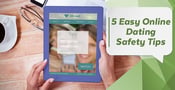 5 Easy Online Dating Safety Tips