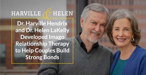 Dr Harville Hendrix And Dr Helen Lakelly Developed Imago Relationship Therapy To Help Couples