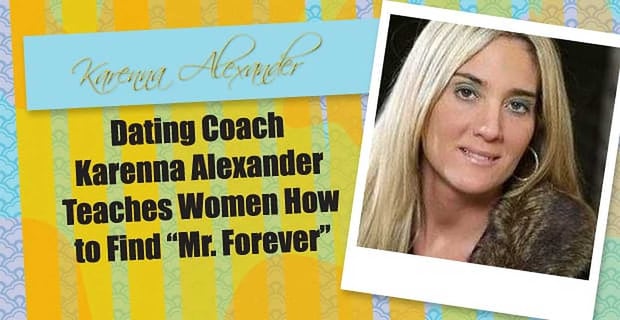 Karenna Alexander Teaches Women How To Find Mr Forever