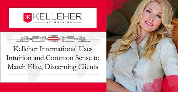 Kelleher International Uses Intuition To Match Discerning Clients