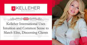 Kelleher International Uses Intuition and Common Sense to Match Elite, Discerning Clients