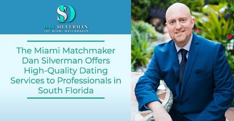 The Miami Matchmaker Dan Silverman Offers High Quality Dating Services