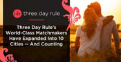 Three Day Rule’s World-Class Matchmakers Have Expanded Into 10 Cities — And Counting