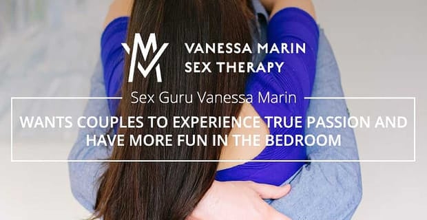 Sex Guru Vanessa Marin Wants Couples To Experience Passion