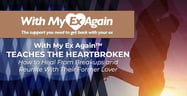 With My Ex Again™ Teaches the Heartbroken How to Heal From Breakups and Reunite With Their Former Lover