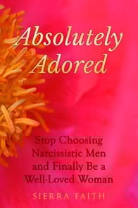 Photo of Sierra Faith's book Absolutely Adored: Stop Choosing Narcissistic Men and Finally Be a Well-Loved Woman