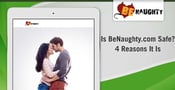 Is BeNaughty.com Safe? 4 Reasons It Is
