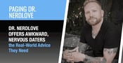 Dr. NerdLove Offers Awkward, Nervous Daters the Real-World Advice They Need