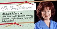 Dr. Sue Johnson Uses Emotionally Focused Therapy to Teach Couples How to Have Great Relationships