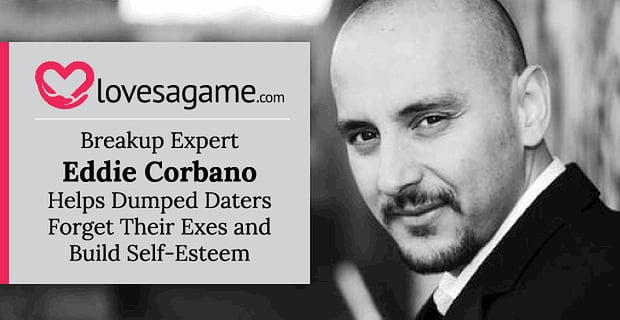 Breakup Expert Eddie Corbano Helps Daters Build Self Esteem