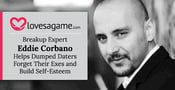 Breakup Expert Eddie Corbano Helps Dumped Daters Forget Their Exes and Build Self-Esteem