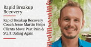 Rapid Breakup Recovery Coach Jesse Martin Helps Clients Move Past Pain &amp; Start Dating Again