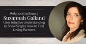 Relationship Expert Suzannah Galland Uses Intuitive Understanding to Show Singles How to Find Loving Partners