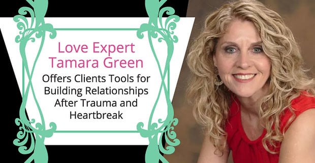 Love Expert Tamara Green Helps Clients Rebuild Relationships