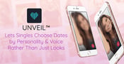 Unveil™ Lets Singles Choose Dates by Personality &amp; Voice Rather Than Just Looks