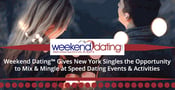 Weekend Dating™ Gives New York Singles the Opportunity to Mix &amp; Mingle at Speed Dating Events &amp; Activities