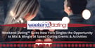 Weekend Dating™ Gives New York Singles the Opportunity to Mix &amp; Mingle at Speed Dating Events &amp; Activities