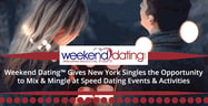Weekend Dating™ Gives New York Singles the Opportunity to Mix &amp; Mingle at Speed Dating Events &amp; Activities