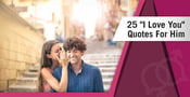 25 &#8220;I Love You&#8221; Quotes For Him
