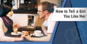How to Tell a Girl You Like Her (Through Text &amp; In Person)