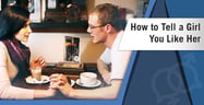 How to Tell a Girl You Like Her (Through Text &amp; In Person)