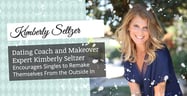 Dating Coach and Makeover Expert Kimberly Seltzer Encourages Singles to Remake Themselves From the Outside In