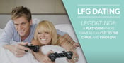 LFGdating®: A Platform Where Gamers Can Cut to the Chase and Find Love