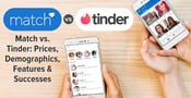 Match vs. Tinder: Prices, Demographics, Features &amp; Successes