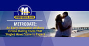 Metrodate: An Early Innovator of Many Online Dating Tools That Singles Have Come to Expect