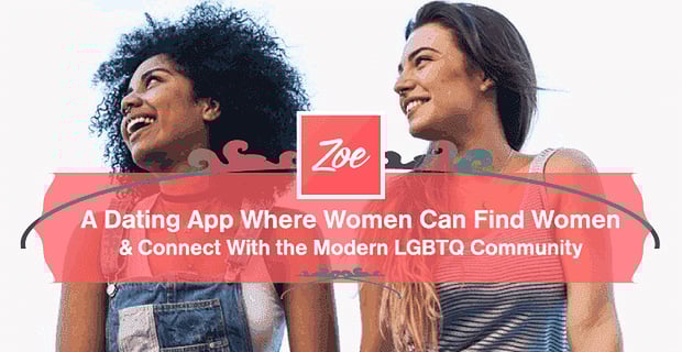 Zoe Connects Where Women Can Find Women And Connect With Lgbtq Community