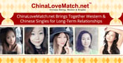 ChinaLoveMatch.net Brings Together Western &amp; Chinese Singles for Long-Term Relationships
